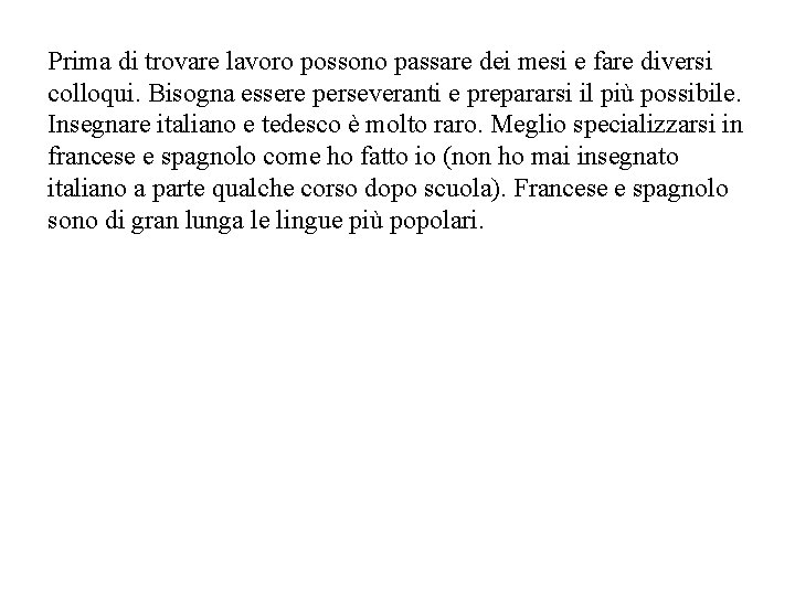 Prima di trovare lavoro possono passare dei mesi e fare diversi colloqui. Bisogna essere