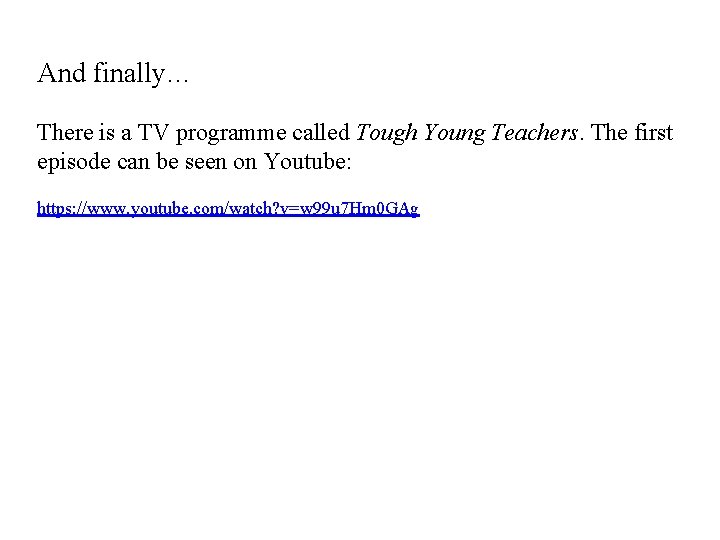 And finally… There is a TV programme called Tough Young Teachers. The first episode