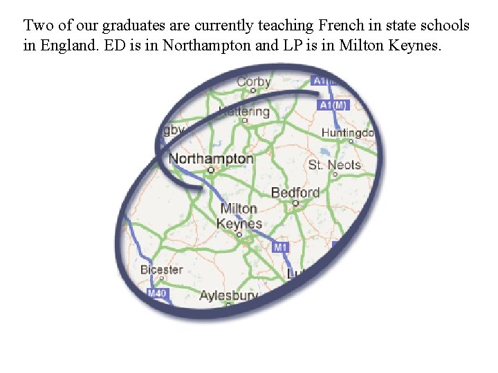 Two of our graduates are currently teaching French in state schools in England. ED