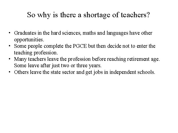 So why is there a shortage of teachers? • Graduates in the hard sciences,
