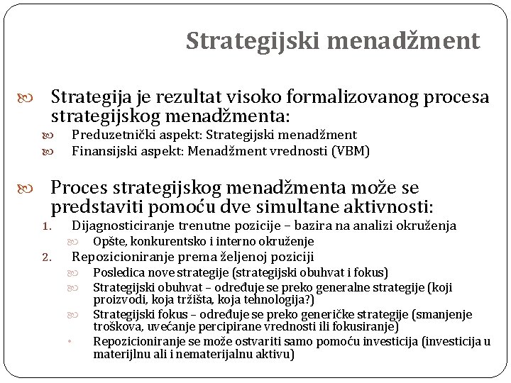 Strategijski menadžment Strategija je rezultat visoko formalizovanog procesa strategijskog menadžmenta: Preduzetnički aspekt: Strategijski menadžment
