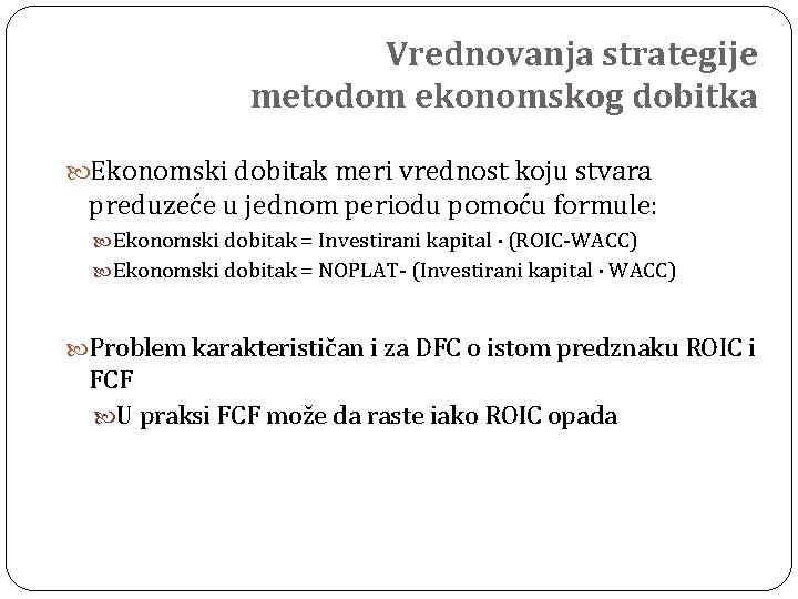 Vrednovanja strategije metodom ekonomskog dobitka Ekonomski dobitak meri vrednost koju stvara preduzeće u jednom