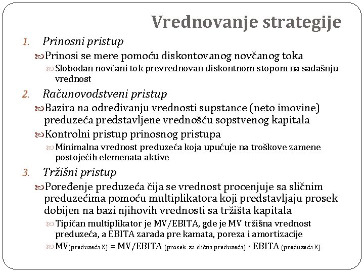 Vrednovanje strategije 1. Prinosni pristup Prinosi se mere pomoću diskontovanog novčanog toka Slobodan novčani