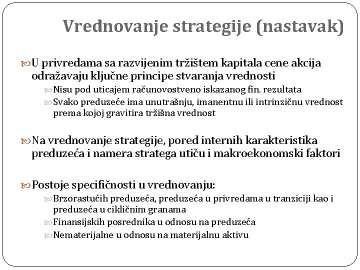 Vrednovanje strategije (nastavak) U privredama sa razvijenim tržištem kapitala cene akcija odražavaju ključne principe