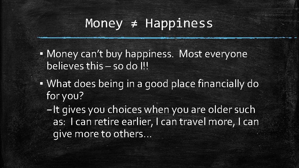 Money ≠ Happiness ▪ Money can’t buy happiness. Most everyone believes this – so