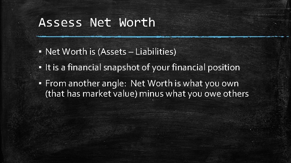 Assess Net Worth ▪ Net Worth is (Assets – Liabilities) ▪ It is a
