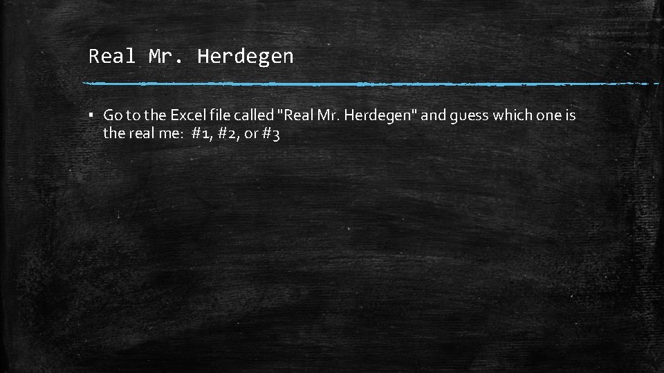 Real Mr. Herdegen ▪ Go to the Excel file called "Real Mr. Herdegen" and