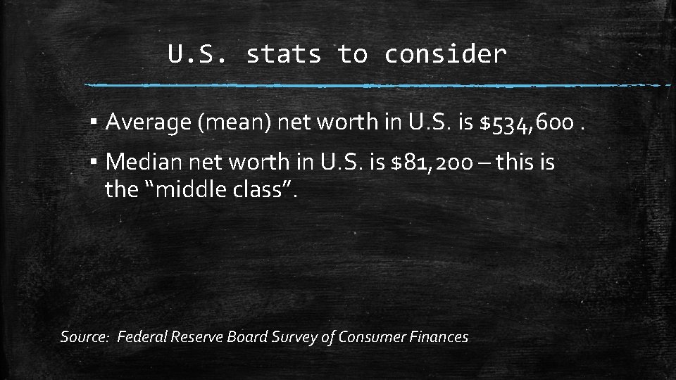 U. S. stats to consider ▪ Average (mean) net worth in U. S. is