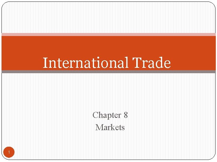 International Trade Chapter 8 Markets 1 