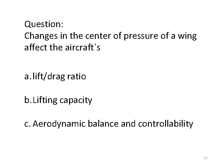 Question: Changes in the center of pressure of a wing affect the aircraft`s a.