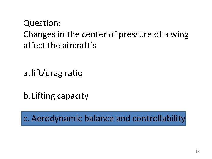 Question: Changes in the center of pressure of a wing affect the aircraft`s a.