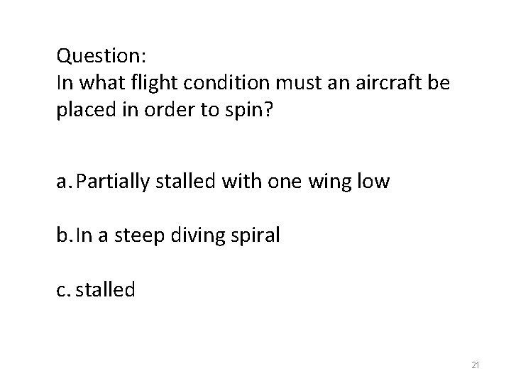 Question: In what flight condition must an aircraft be placed in order to spin?