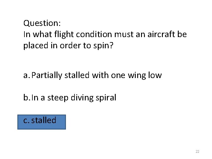 Question: In what flight condition must an aircraft be placed in order to spin?