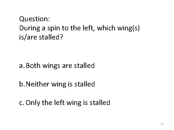 Question: During a spin to the left, which wing(s) is/are stalled? a. Both wings