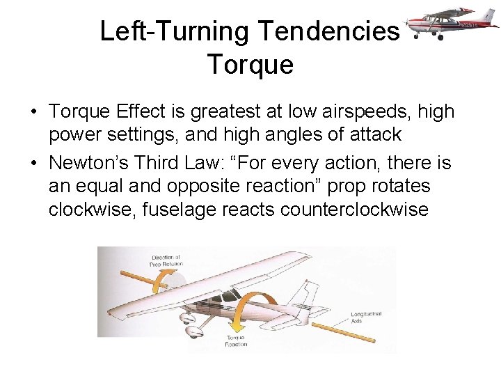 Left-Turning Tendencies Torque • Torque Effect is greatest at low airspeeds, high power settings,