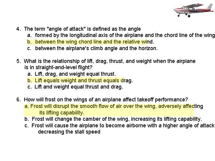 4. The term "angle of attack" is defined as the angle a. formed by