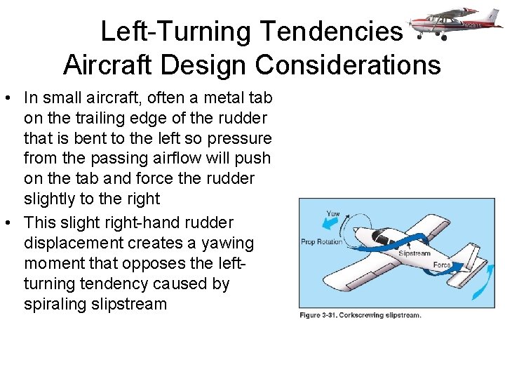 Left-Turning Tendencies Aircraft Design Considerations • In small aircraft, often a metal tab on