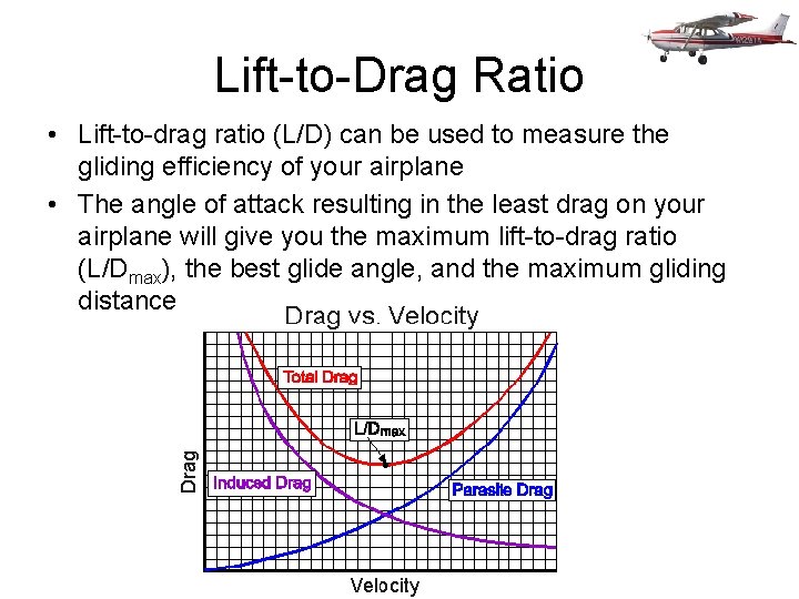 Lift-to-Drag Ratio • Lift-to-drag ratio (L/D) can be used to measure the gliding efficiency