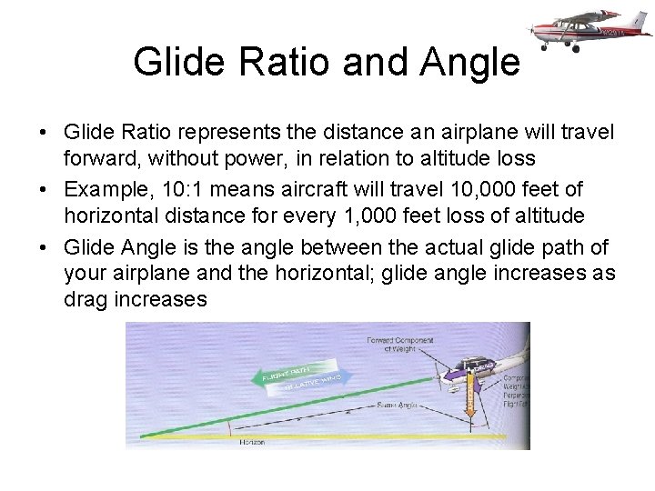 Glide Ratio and Angle • Glide Ratio represents the distance an airplane will travel