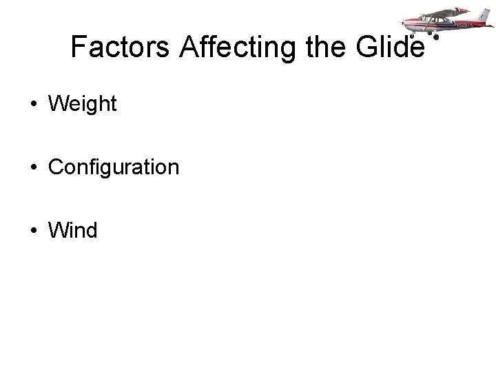 Factors Affecting the Glide • Weight • Configuration • Wind 