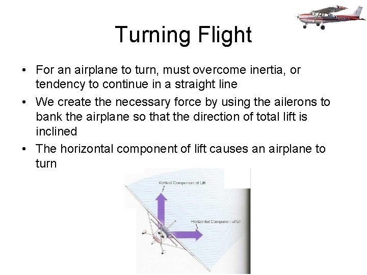 Turning Flight • For an airplane to turn, must overcome inertia, or tendency to