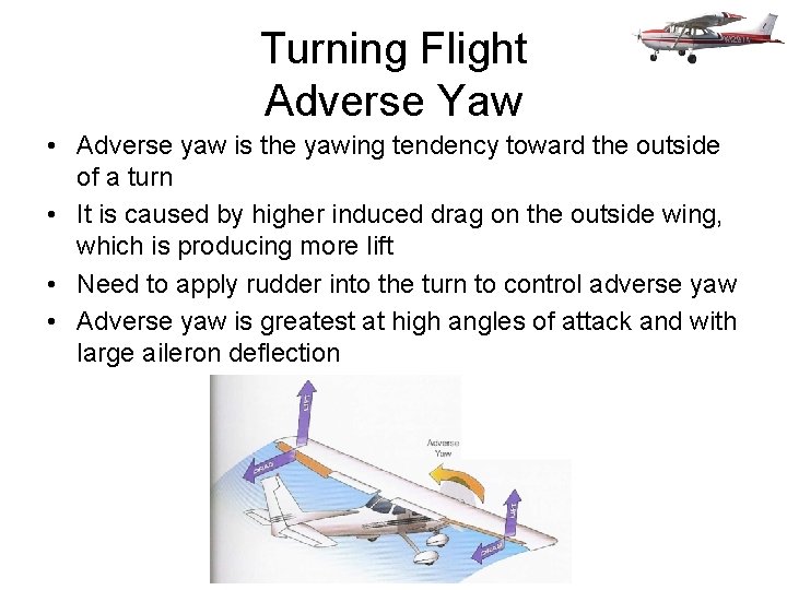 Turning Flight Adverse Yaw • Adverse yaw is the yawing tendency toward the outside