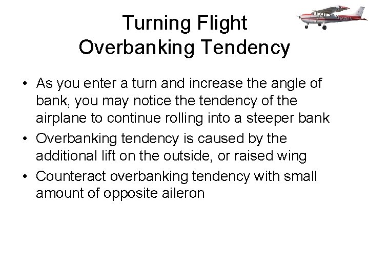 Turning Flight Overbanking Tendency • As you enter a turn and increase the angle