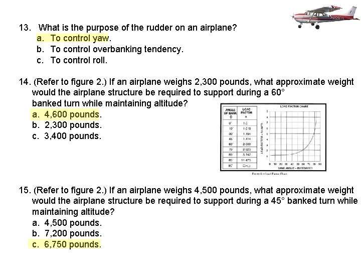 13. What is the purpose of the rudder on an airplane? a. To control