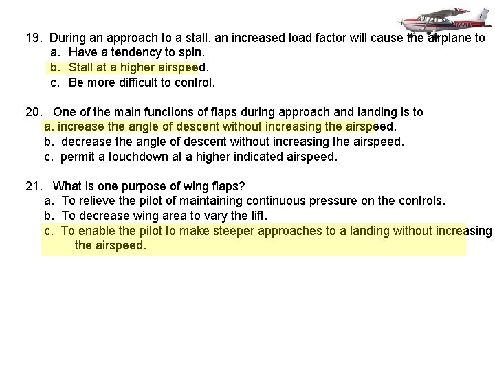 19. During an approach to a stall, an increased load factor will cause the