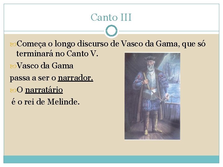 Canto III Começa o longo discurso de Vasco da Gama, que só terminará no