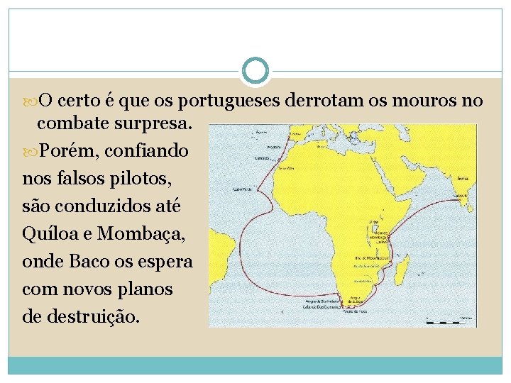  O certo é que os portugueses derrotam os mouros no combate surpresa. Porém,