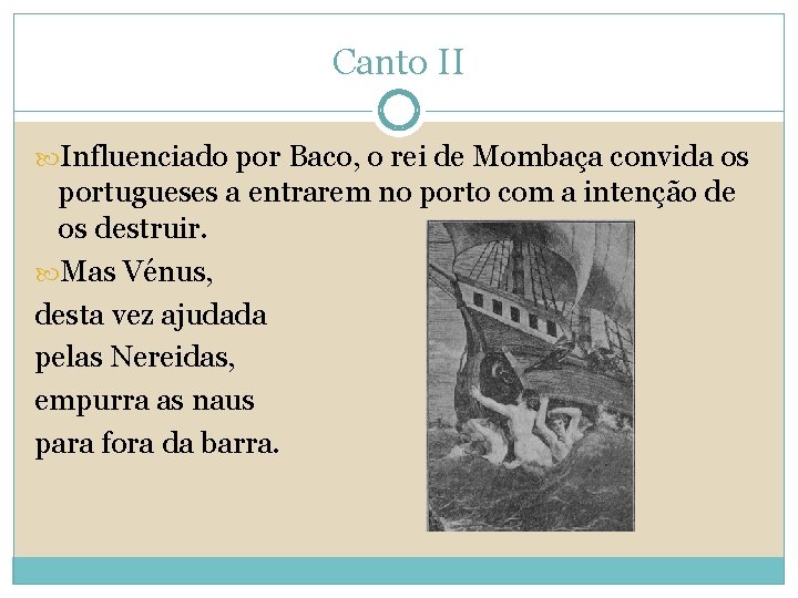 Canto II Influenciado por Baco, o rei de Mombaça convida os portugueses a entrarem