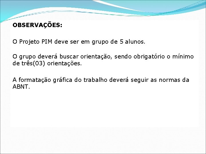 OBSERVAÇÕES: O Projeto PIM deve ser em grupo de 5 alunos. O grupo deverá