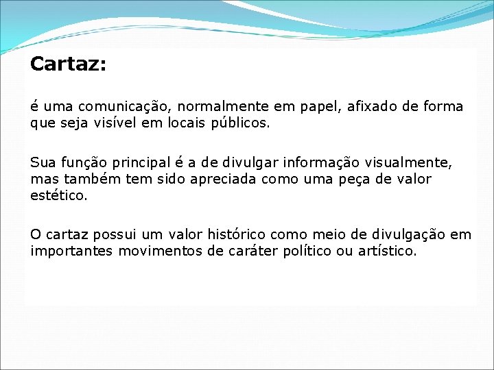 Cartaz: é uma comunicação, normalmente em papel, afixado de forma que seja visível em