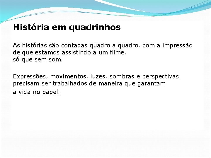 História em quadrinhos As histórias são contadas quadro a quadro, com a impressão de