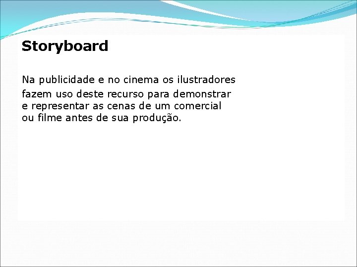 Storyboard Na publicidade e no cinema os ilustradores fazem uso deste recurso para demonstrar