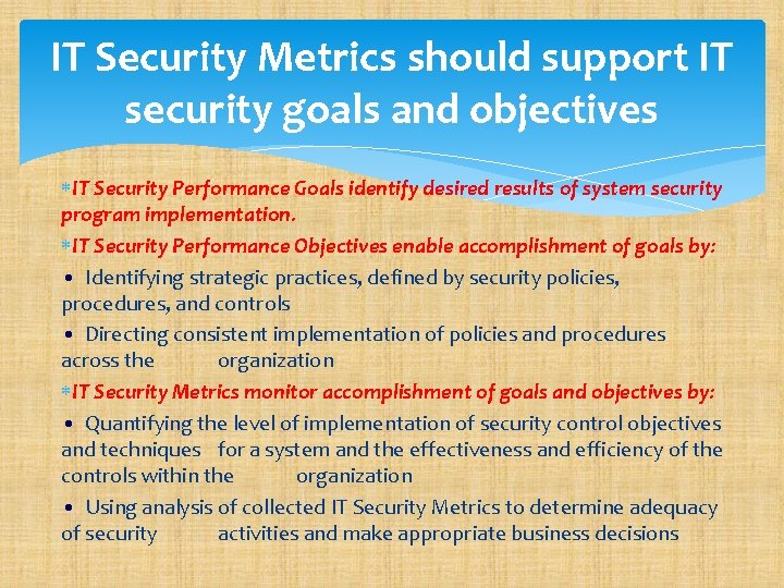 IT Security Metrics should support IT security goals and objectives IT Security Performance Goals