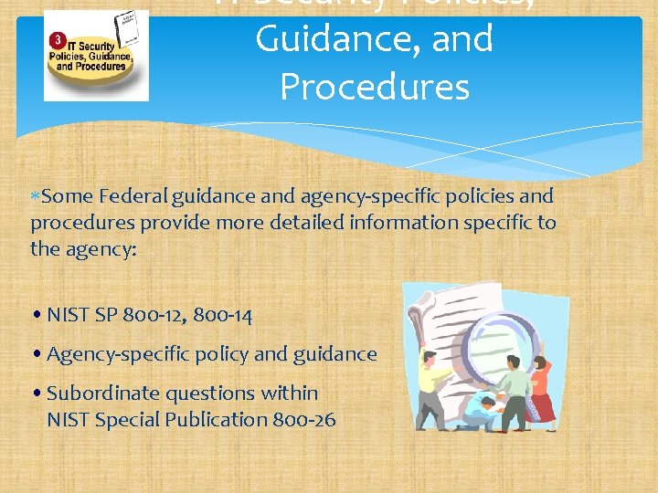 IT Security Policies, Guidance, and Procedures Some Federal guidance and agency-specific policies and procedures