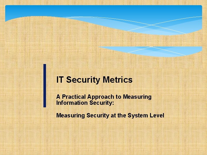 IT Security Metrics A Practical Approach to Measuring Information Security: Measuring Security at the