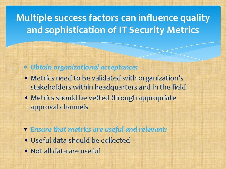 Multiple success factors can influence quality and sophistication of IT Security Metrics Obtain organizational