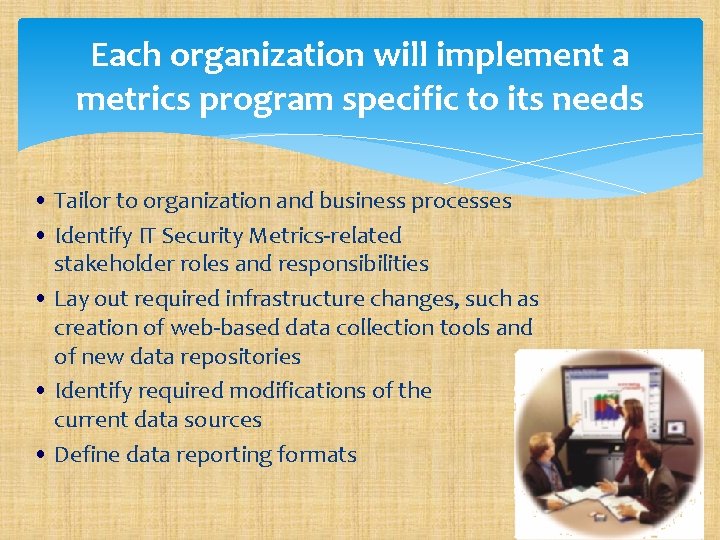 Each organization will implement a metrics program specific to its needs • Tailor to