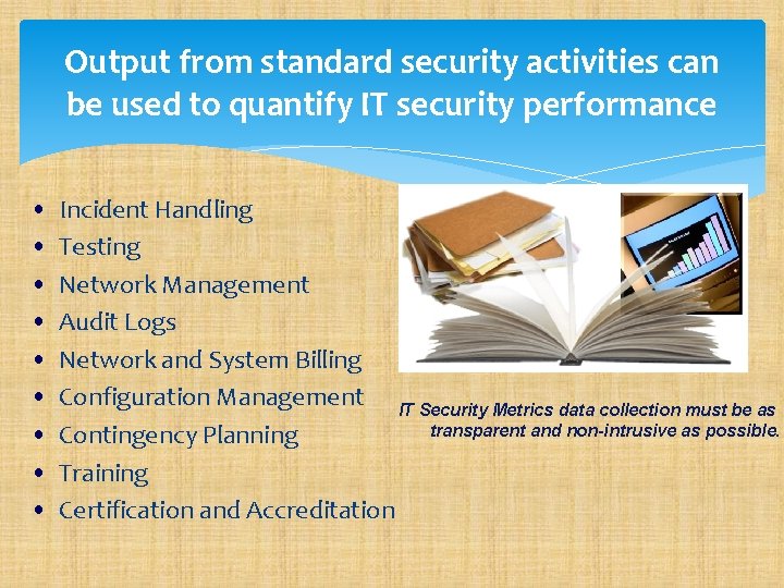 Output from standard security activities can be used to quantify IT security performance •