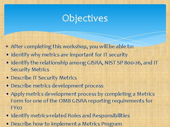 Objectives After completing this workshop, you will be able to: • Identify why metrics