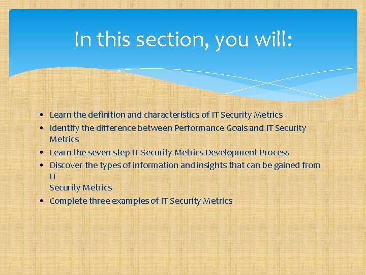 In this section, you will: • Learn the definition and characteristics of IT Security