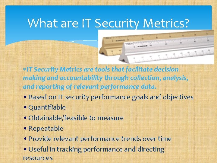 What are IT Security Metrics? IT Security Metrics are tools that facilitate decision making