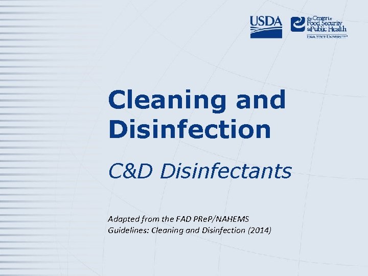 Cleaning and Disinfection C&D Disinfectants Adapted from the FAD PRe. P/NAHEMS Guidelines: Cleaning and
