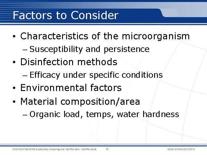 Factors to Consider • Characteristics of the microorganism – Susceptibility and persistence • Disinfection