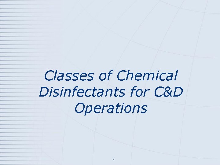 Classes of Chemical Disinfectants for C&D Operations 2 