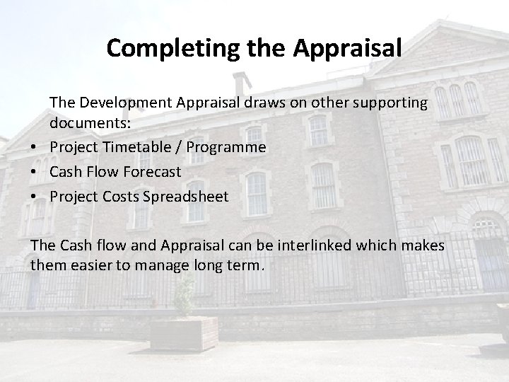 Completing the Appraisal The Development Appraisal draws on other supporting documents: • Project Timetable