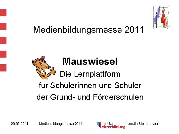 Medienbildungsmesse 2011 Mauswiesel Die Lernplattform für Schülerinnen und Schüler der Grund- und Förderschulen 20.